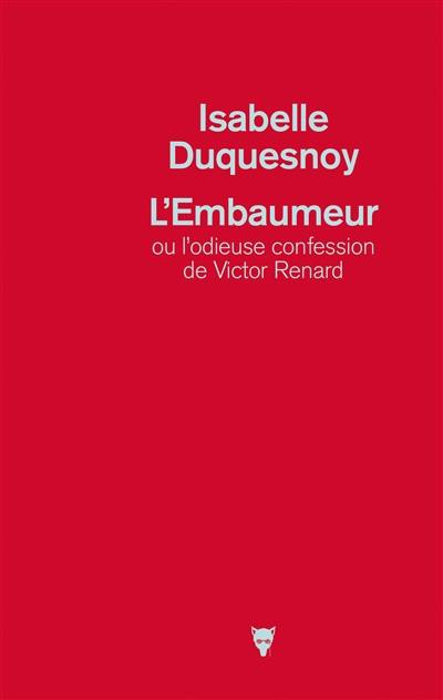 L'embaumeur ou L'odieuse confession de Victor Renard