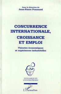 Concurrence internationale, croissance et emploi : théories économiques et expériences industrielles