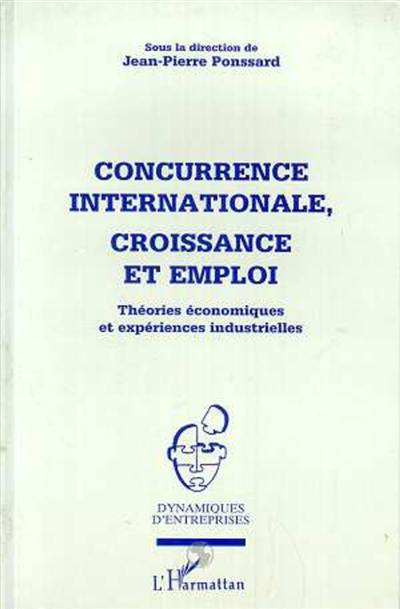 Concurrence internationale, croissance et emploi : théories économiques et expériences industrielles