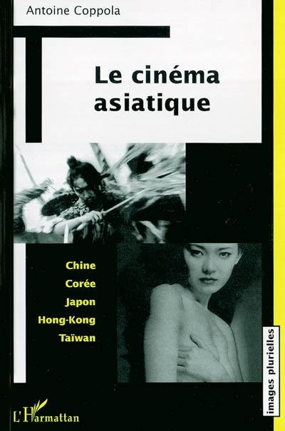 Le cinéma asiatique : Chine, Corée, Japon, Hong Kong, Taïwan