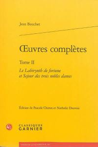 Oeuvres complètes. Vol. 2. Le labirynth de fortune et séjour de trois nobles dames