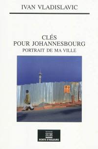 Clés pour Johannesbourg : portrait de ma ville