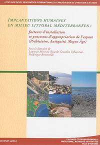 Implantations humaines en milieu littoral méditerranéen : facteurs d'installation et processus d'appropriation de l'espace (préhistoire, Antiquité, Moyen Age) : actes des XXXIVes Rencontres internationales d'archéologie et d'histoire d'Antibes, 15-17 octobre 2013