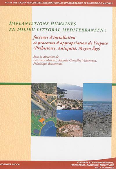 Implantations humaines en milieu littoral méditerranéen : facteurs d'installation et processus d'appropriation de l'espace (préhistoire, Antiquité, Moyen Age) : actes des XXXIVes Rencontres internationales d'archéologie et d'histoire d'Antibes, 15-17 octobre 2013