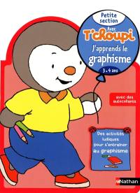 Avec T'choupi, j'apprends le graphisme : petite section (3-4 ans)