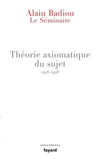 Le séminaire. Vol. 13. Théorie axiomatique du sujet : 1996-1998