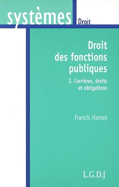 Droit des fonctions publiques. Vol. 2. Carrières, droits et obligations