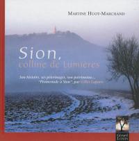 Sion, colline de lumières : son histoire, ses pèlerinages, son patrimoine