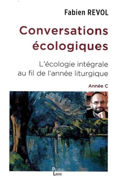 Conversations écologiques : l'écologie intégrale au fil de l'année liturgique : année C