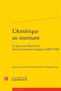 L'Amérique au tournant : la place des Etats-Unis dans la littérature française (1890-1920)