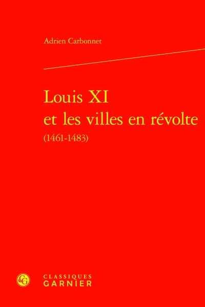 Louis XI et les villes en révolte (1461-1483)