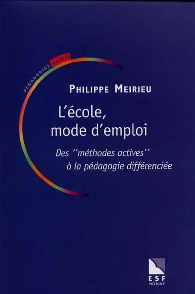 L'école mode d'emploi : des méthodes actives à la pédagogie différenciée