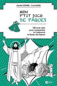 Mon p'tit dico de Pâques : 100 mots clefs pour comprendre le carême et le temps de Pâques