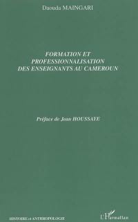 Formation et professionnalisation des enseignants au Cameroun