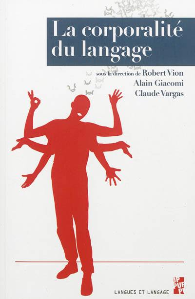 La corporalité du langage : multimodalité, discours et écriture : hommage à Claire Maury-Rouan