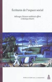 Ecriture de l'espace social : mélanges d'histoire médiévale offerts à Monique Bourin