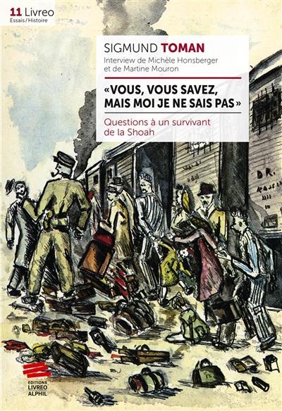 Vous, vous savez, mais moi je ne sais pas : questions à un survivant de la Shoah