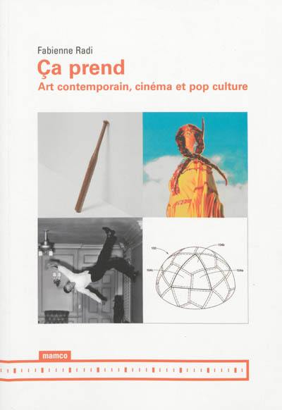 Ca prend : art contemporain, cinéma et pop culture