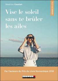 Vise le soleil sans te brûler les ailes