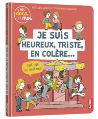 Je suis heureux, triste, en colère..., c'est quoi les émotions ?