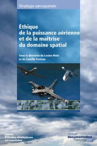 Ethique de la puissance aérienne et de la maîtrise du domaine spatial