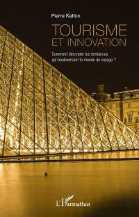 Tourisme et innovation : comment décrypter les tendances qui bouleversent le monde du voyage ?