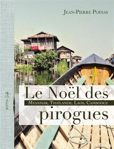 Le Noël des pirogues : Myanmar, Thaïlande, Laos, Cambodge