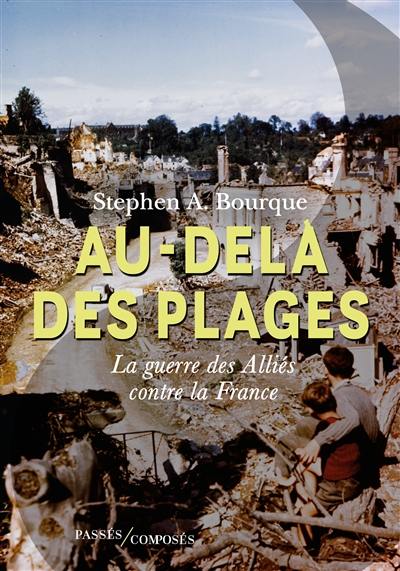 Au-delà des plages : la guerre des Alliés contre la France