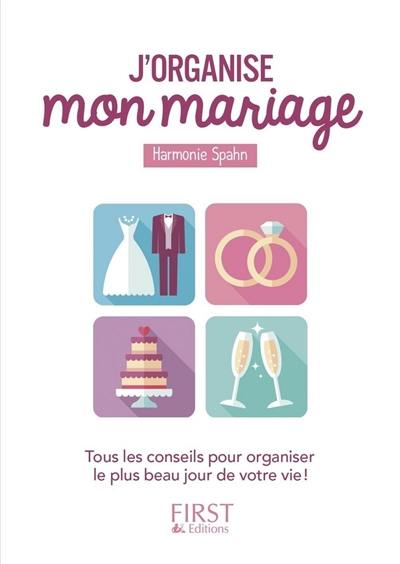 J'organise mon mariage : tous les conseils pour organiser le plus beau jour de votre vie !