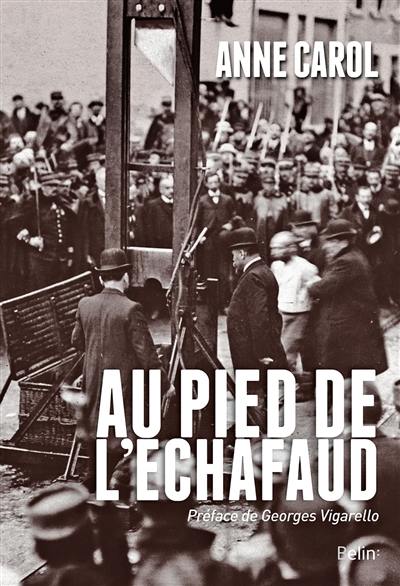 Au pied de l'échafaud : une histoire sensible de l'exécution