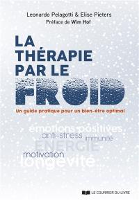 La thérapie par le froid : un guide pratique pour un bien-être optimal : émotions positives, anti-stress, immunité, énergie, motivation, longévité...