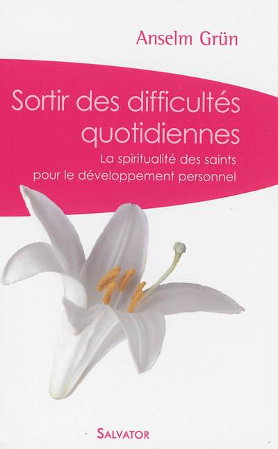 Sortir des difficultés quotidiennes : la spiritualité des saints pour le développement personnel