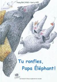 Tu ronfles, papa éléphant !