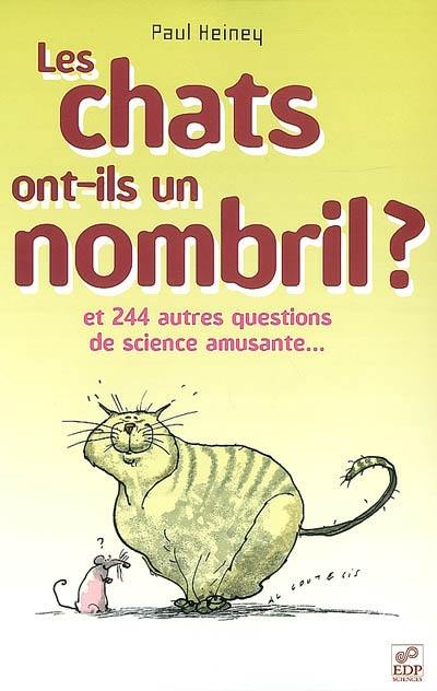 Les chats ont-ils un nombril ? : et 244 autres questions de science amusante