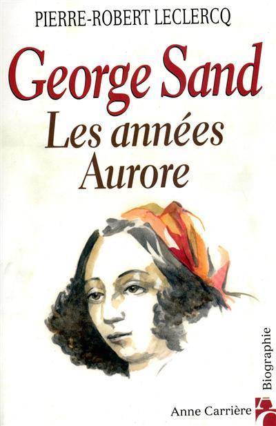 George Sand, les années Aurore