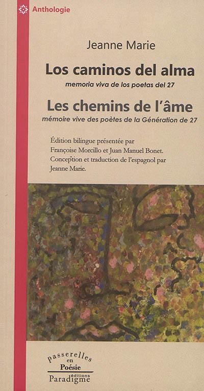 Los caminos del alma : memoria viva de los poetas del 27. Les chemins de l'âme : mémoire vive des poètes de la Génération de 27