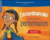 Extraordinaire moi calme son anxiété de performance : Guide d'intervention illustré pour enfant