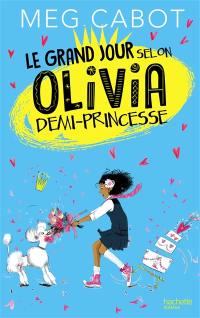 Olivia. Vol. 2. Le grand jour selon Olivia demi-princesse