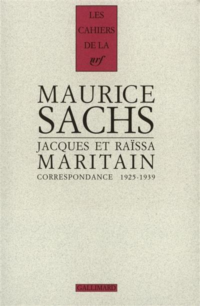 Maurice Sachs, Jacques et Raïssa Maritain : correspondance 1925-1939