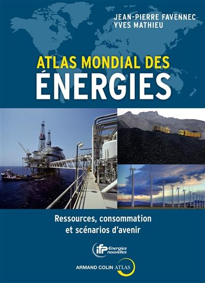 Atlas mondial des énergies : ressources, consommation et scénarios d'avenir