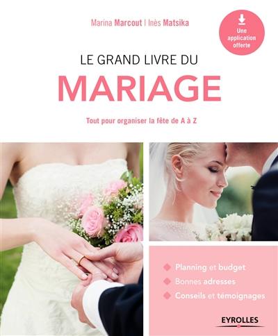 Le grand livre du mariage : tout pour organiser la fête de A à Z