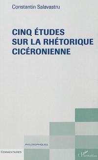 Cinq études sur la rhétorique cicéronienne