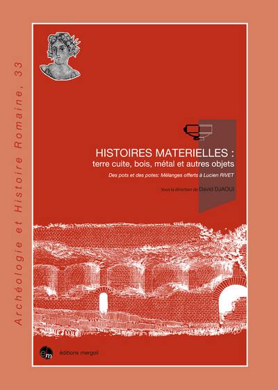 Histoires matérielles : terre cuite, bois, métal et autres objets : des pots et des potes, mélanges offerts à Lucien Rivet