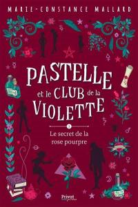 Pastelle et le club de la violette. Vol. 3. Le secret de la rose pourpre