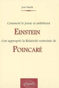 Comment le jeune et ambitieux Einstein s'est approprié la Relativité restreinte de Poincaré