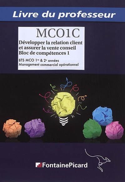 Développer la relation client et assurer la vente conseil : BTS MCO 1re & 2e années, bloc de compétences 1 : livre du professeur