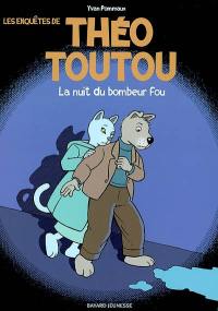 Les enquêtes de Théo Toutou. Vol. 1. La nuit du bombeur fou