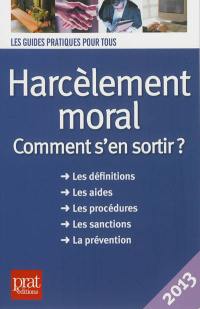 Harcèlement moral : comment s'en sortir ? : les définitions, les aides, les procédures, les sanctions, la prévention