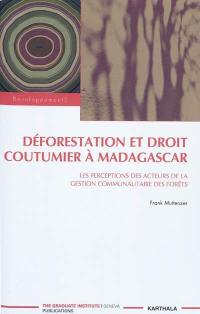 Déforestation et droit coutumier à Madagascar : les perceptions des acteurs de la gestion communautaire des forêts