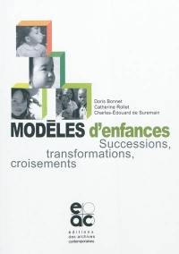 Modèles d'enfances : successions, transformations, croisements